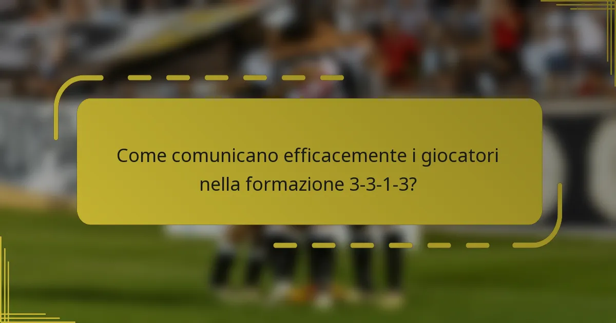 Come comunicano efficacemente i giocatori nella formazione 3-3-1-3?
