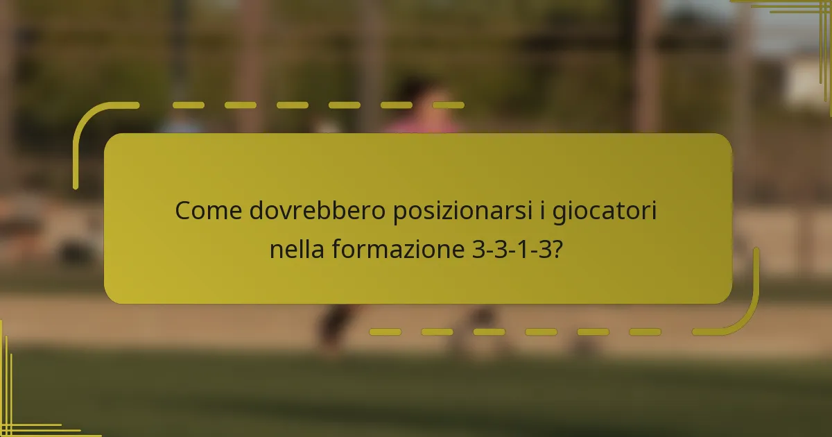 Come dovrebbero posizionarsi i giocatori nella formazione 3-3-1-3?