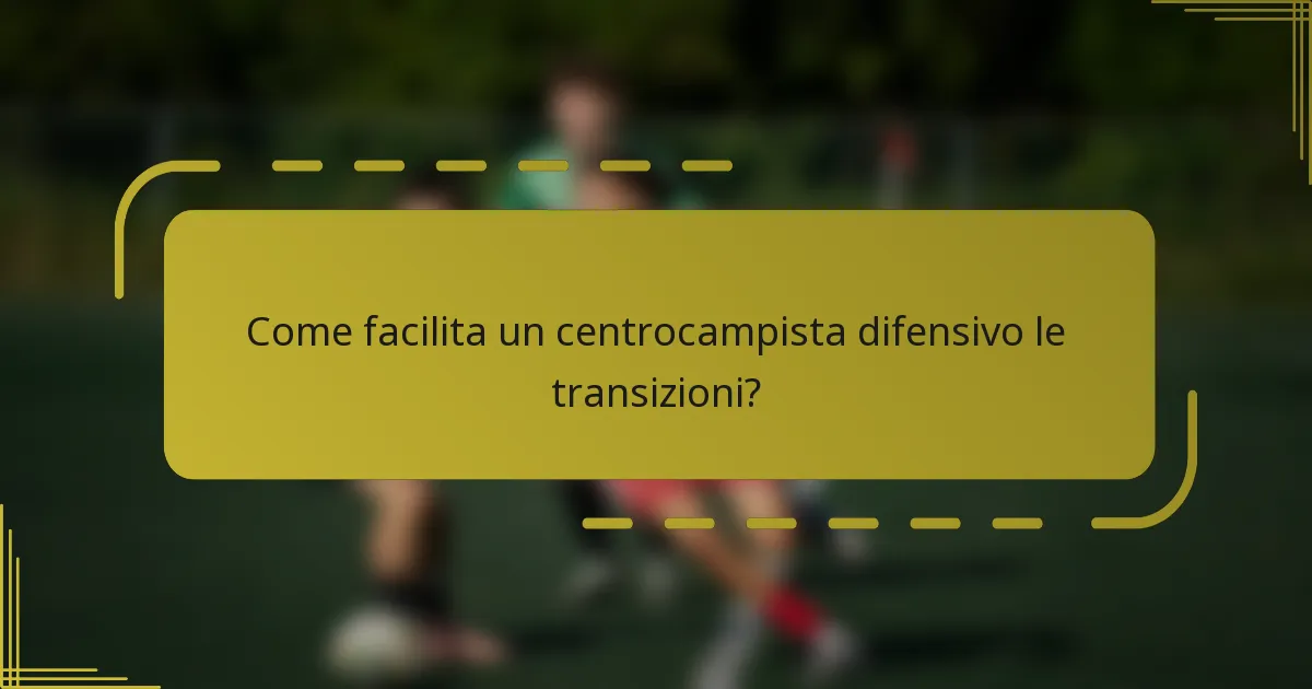 Come facilita un centrocampista difensivo le transizioni?