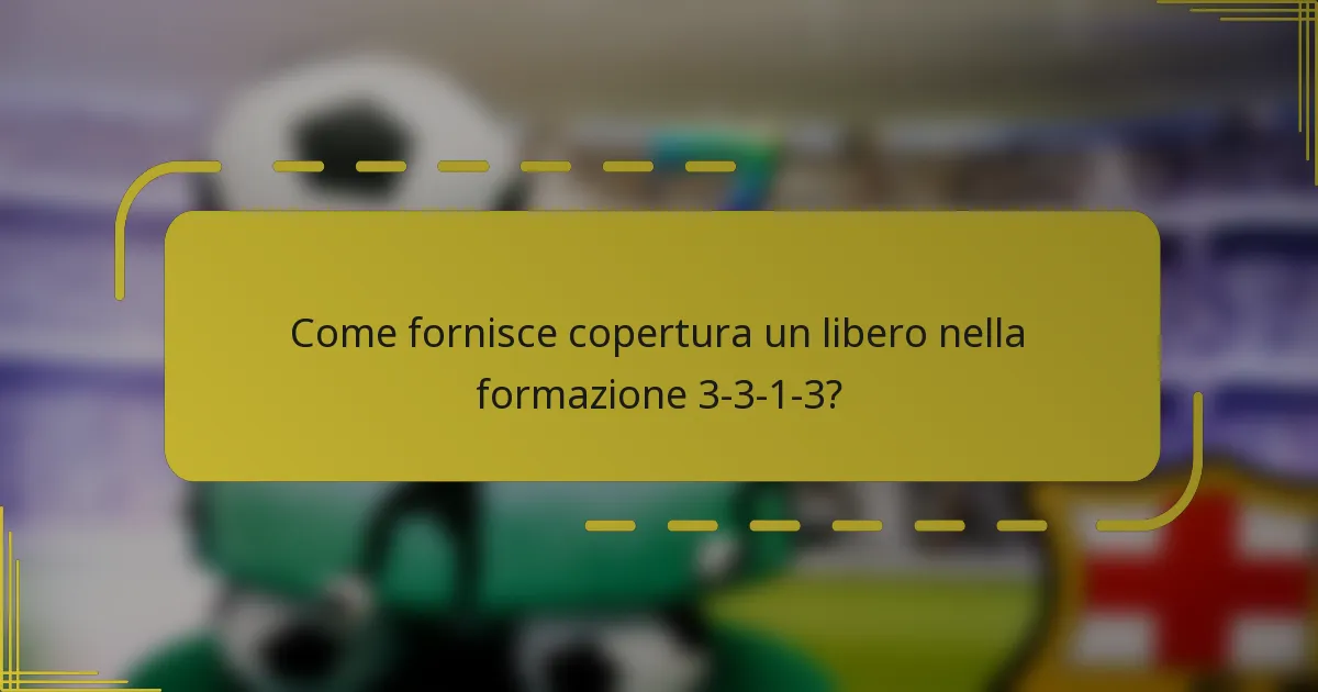 Come fornisce copertura un libero nella formazione 3-3-1-3?