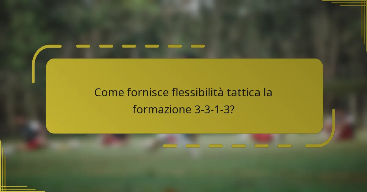 Come fornisce flessibilità tattica la formazione 3-3-1-3?