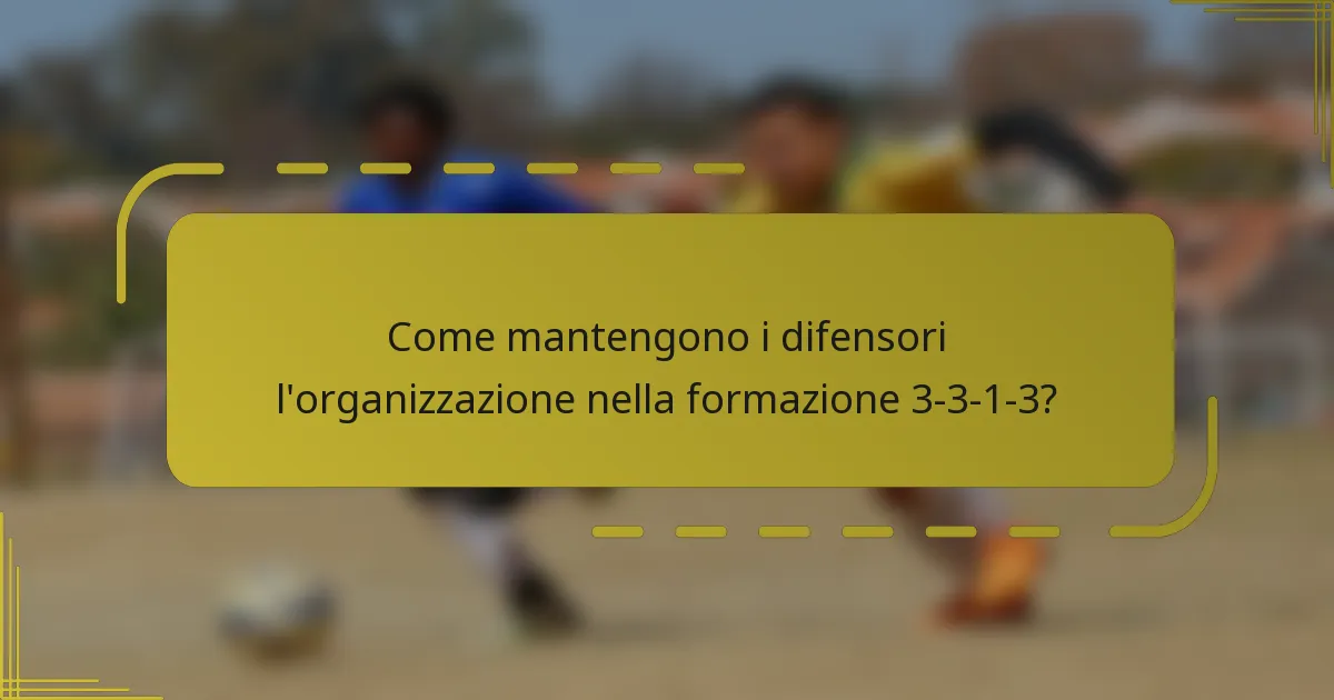 Come mantengono i difensori l'organizzazione nella formazione 3-3-1-3?
