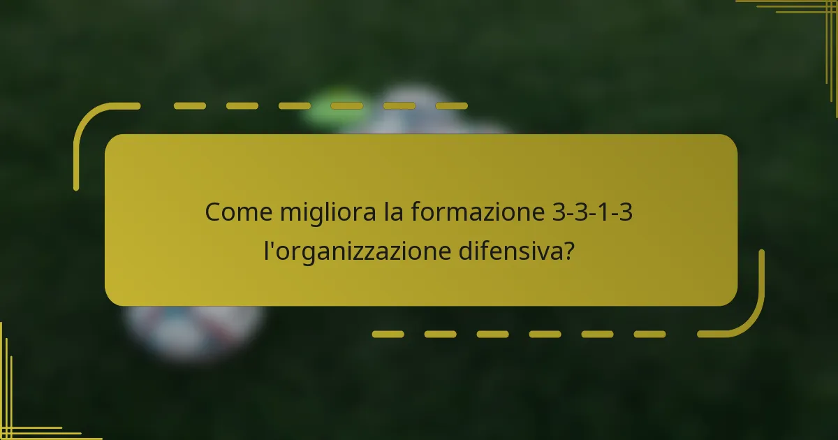 Come migliora la formazione 3-3-1-3 l'organizzazione difensiva?