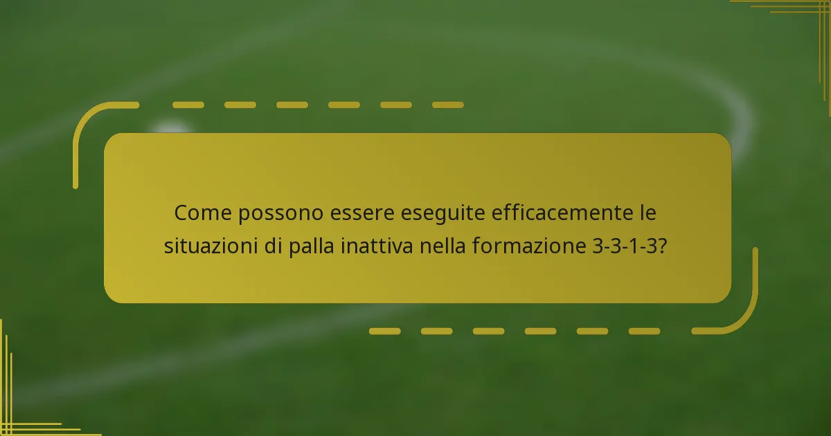 Come possono essere eseguite efficacemente le situazioni di palla inattiva nella formazione 3-3-1-3?
