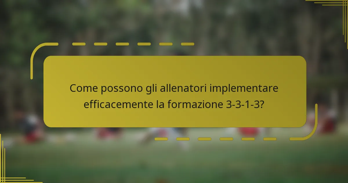 Come possono gli allenatori implementare efficacemente la formazione 3-3-1-3?