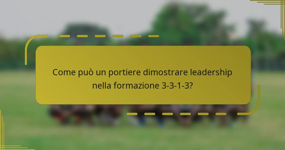Come può un portiere dimostrare leadership nella formazione 3-3-1-3?