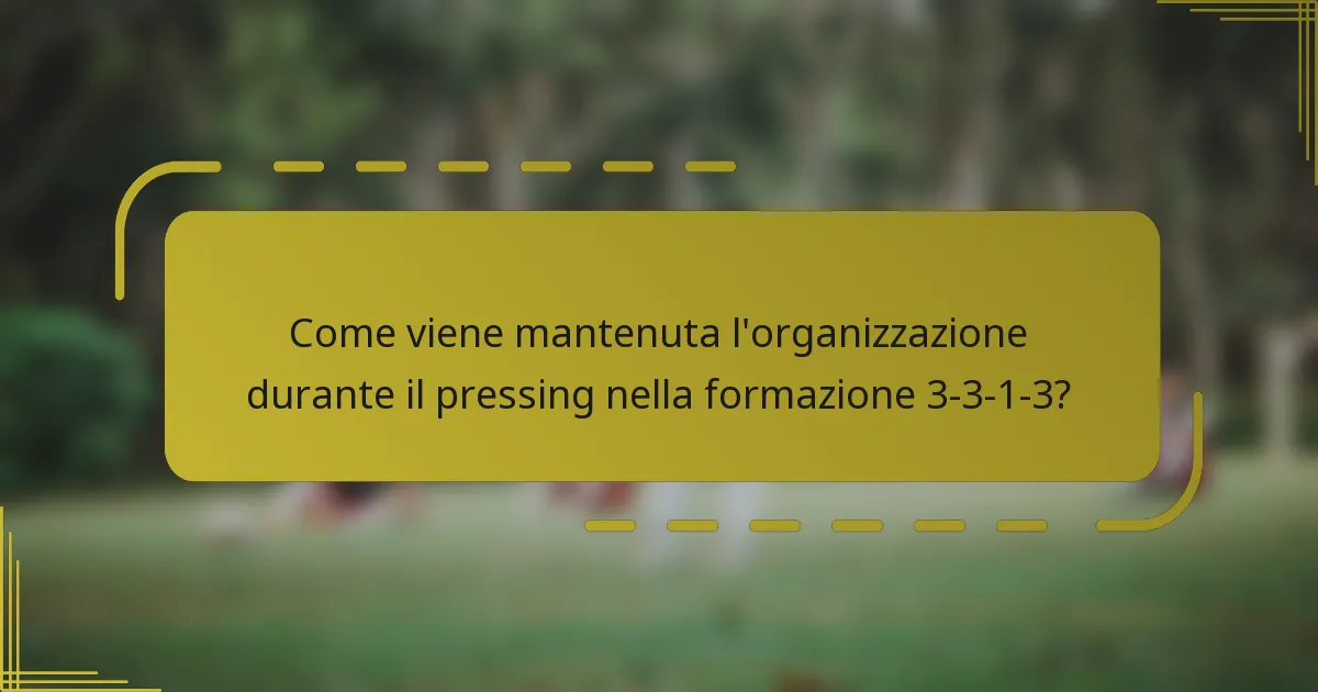 Come viene mantenuta l'organizzazione durante il pressing nella formazione 3-3-1-3?