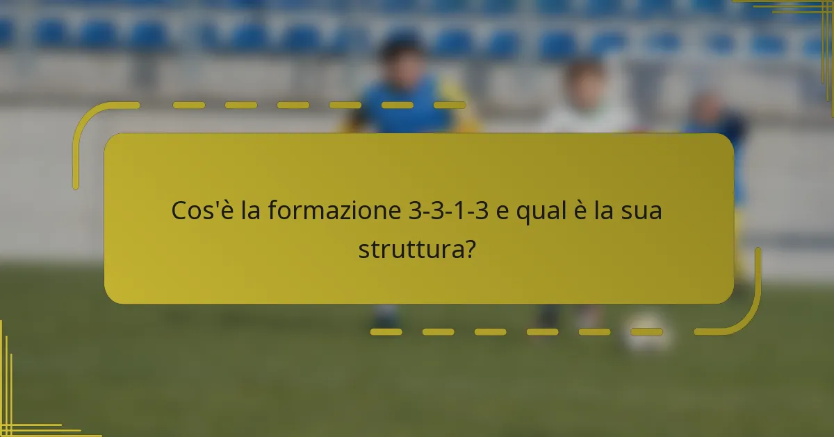 Cos'è la formazione 3-3-1-3 e qual è la sua struttura?