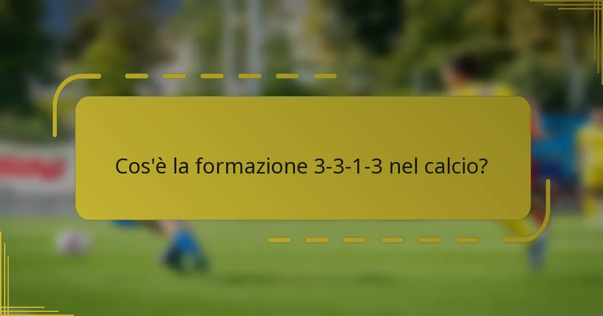 Cos'è la formazione 3-3-1-3 nel calcio?