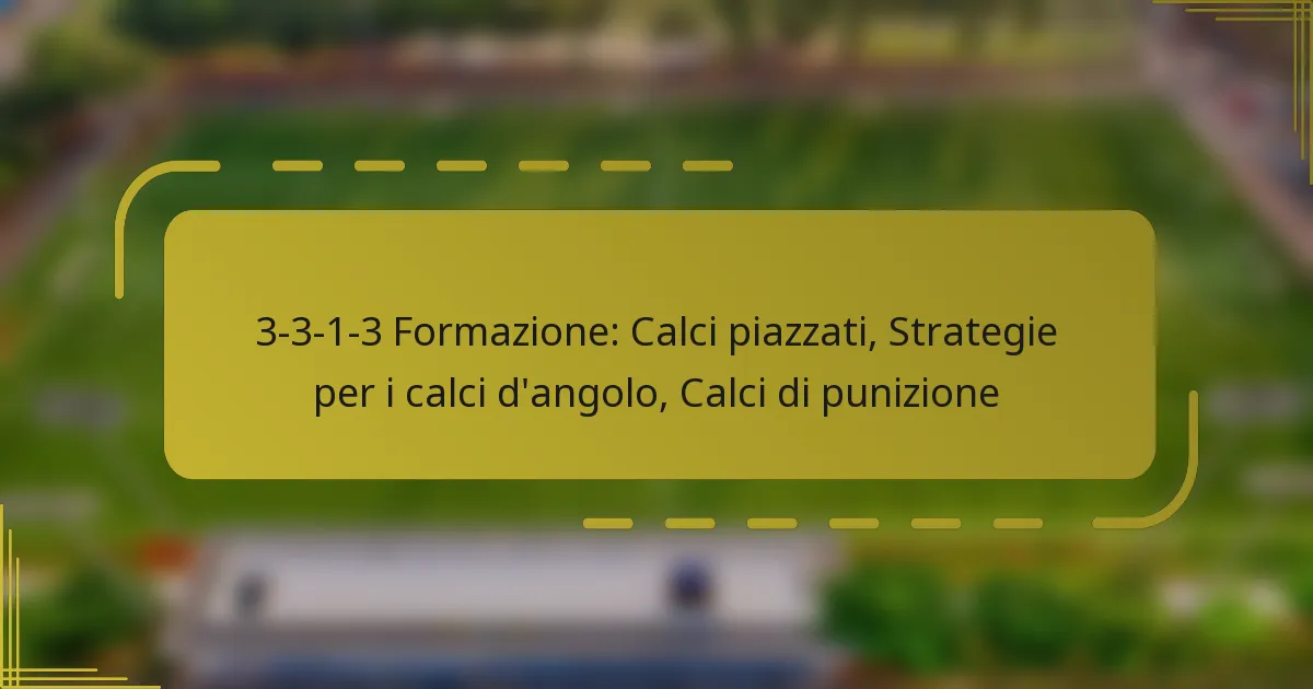 3-3-1-3 Formazione: Calci piazzati, Strategie per i calci d’angolo, Calci di punizione