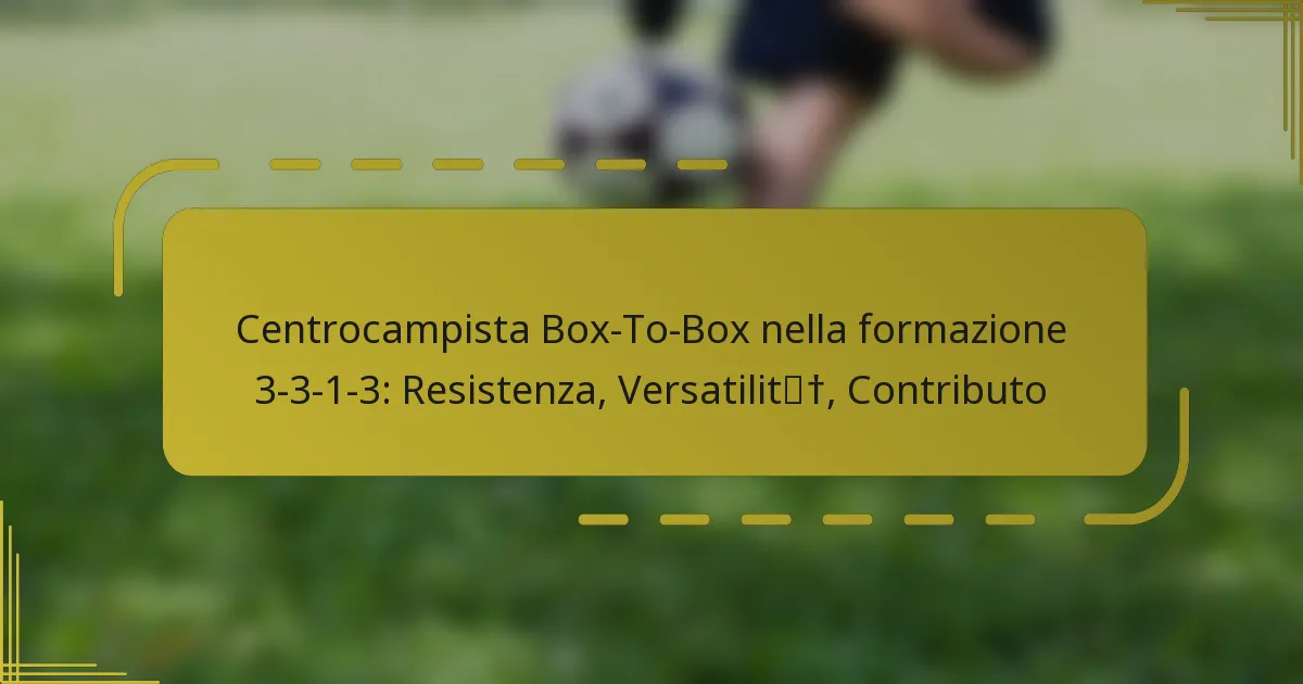 Centrocampista Box-To-Box nella formazione 3-3-1-3: Resistenza, Versatilità, Contributo