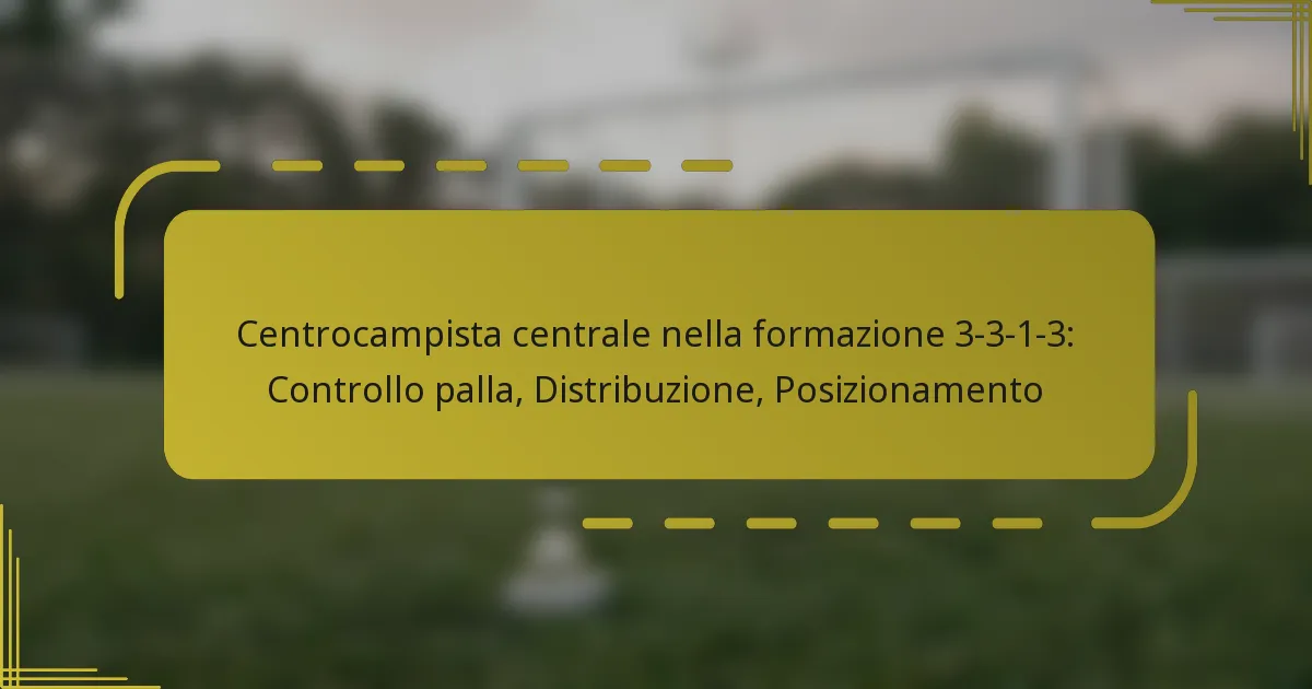 Centrocampista centrale nella formazione 3-3-1-3: Controllo palla, Distribuzione, Posizionamento