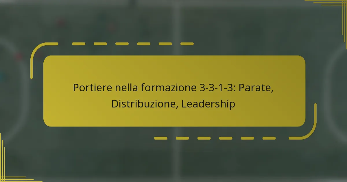 Portiere nella formazione 3-3-1-3: Parate, Distribuzione, Leadership
