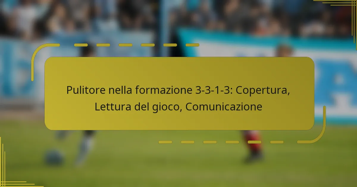 Pulitore nella formazione 3-3-1-3: Copertura, Lettura del gioco, Comunicazione