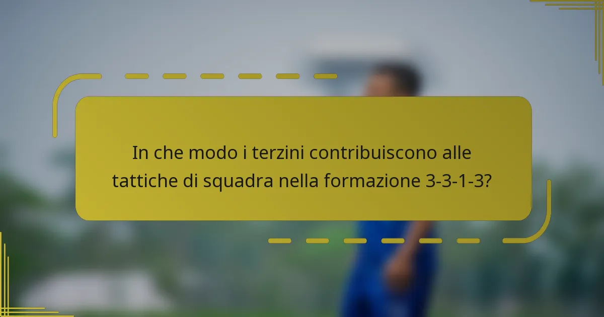 In che modo i terzini contribuiscono alle tattiche di squadra nella formazione 3-3-1-3?