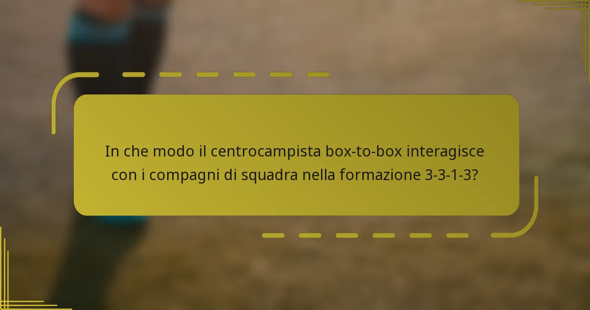 In che modo il centrocampista box-to-box interagisce con i compagni di squadra nella formazione 3-3-1-3?