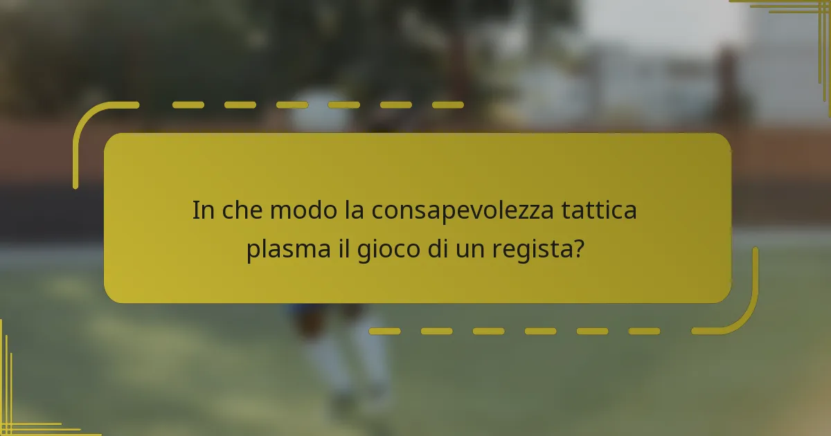 In che modo la consapevolezza tattica plasma il gioco di un regista?
