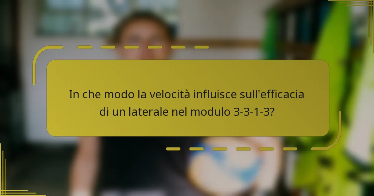 In che modo la velocità influisce sull'efficacia di un laterale nel modulo 3-3-1-3?