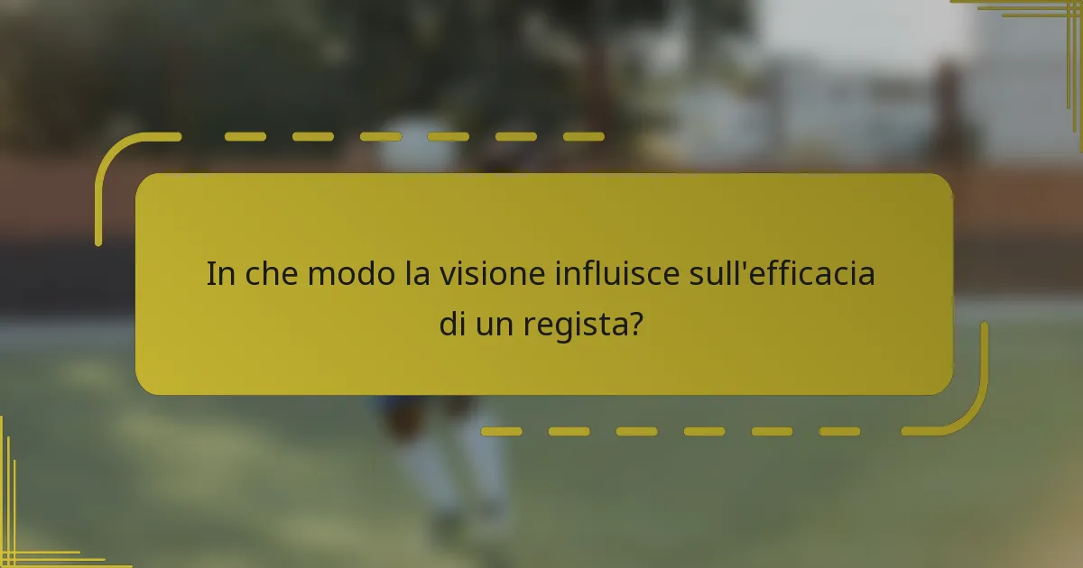 In che modo la visione influisce sull'efficacia di un regista?