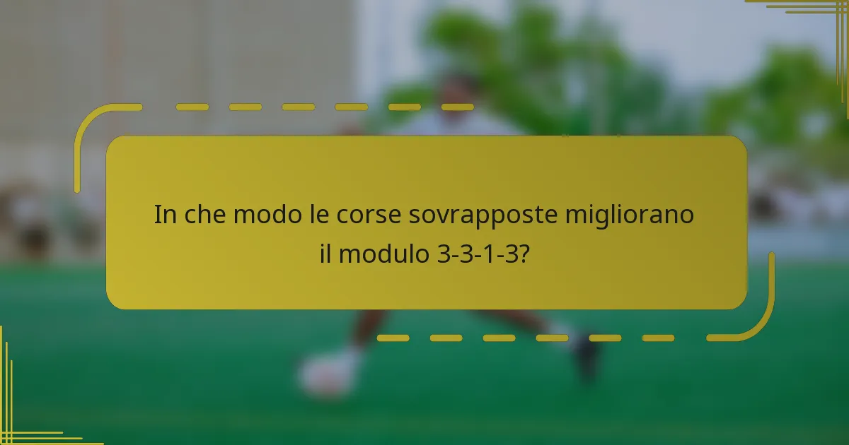In che modo le corse sovrapposte migliorano il modulo 3-3-1-3?