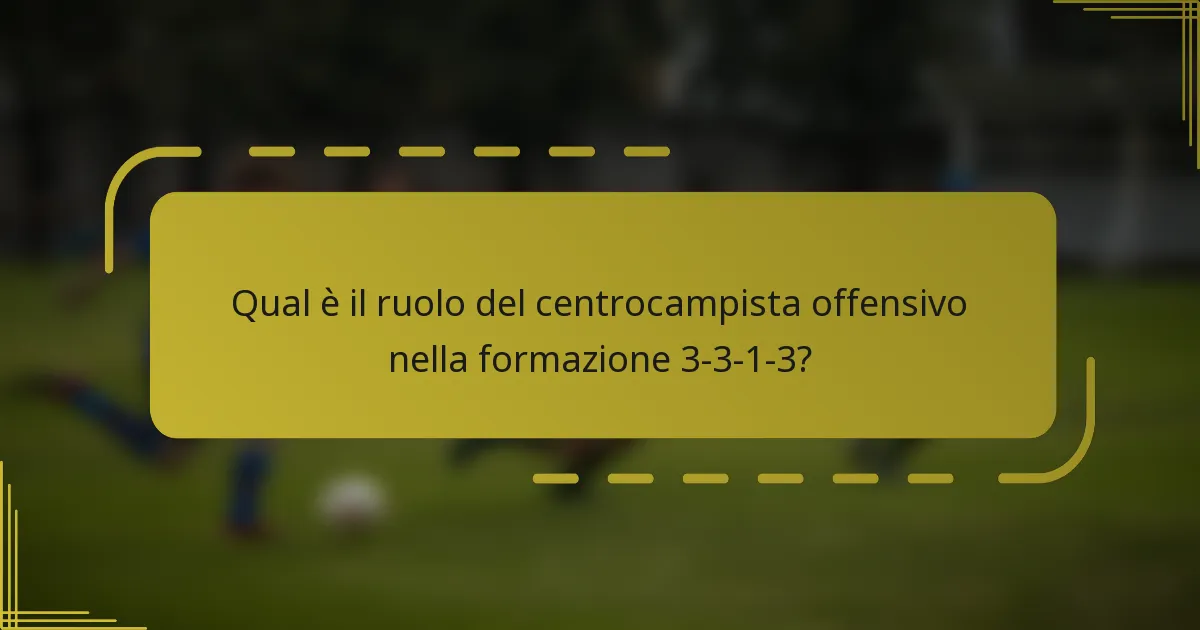 Qual è il ruolo del centrocampista offensivo nella formazione 3-3-1-3?