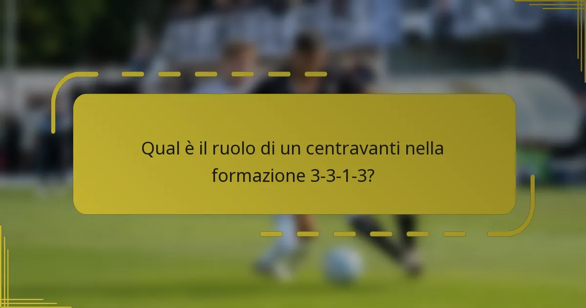 Qual è il ruolo di un centravanti nella formazione 3-3-1-3?