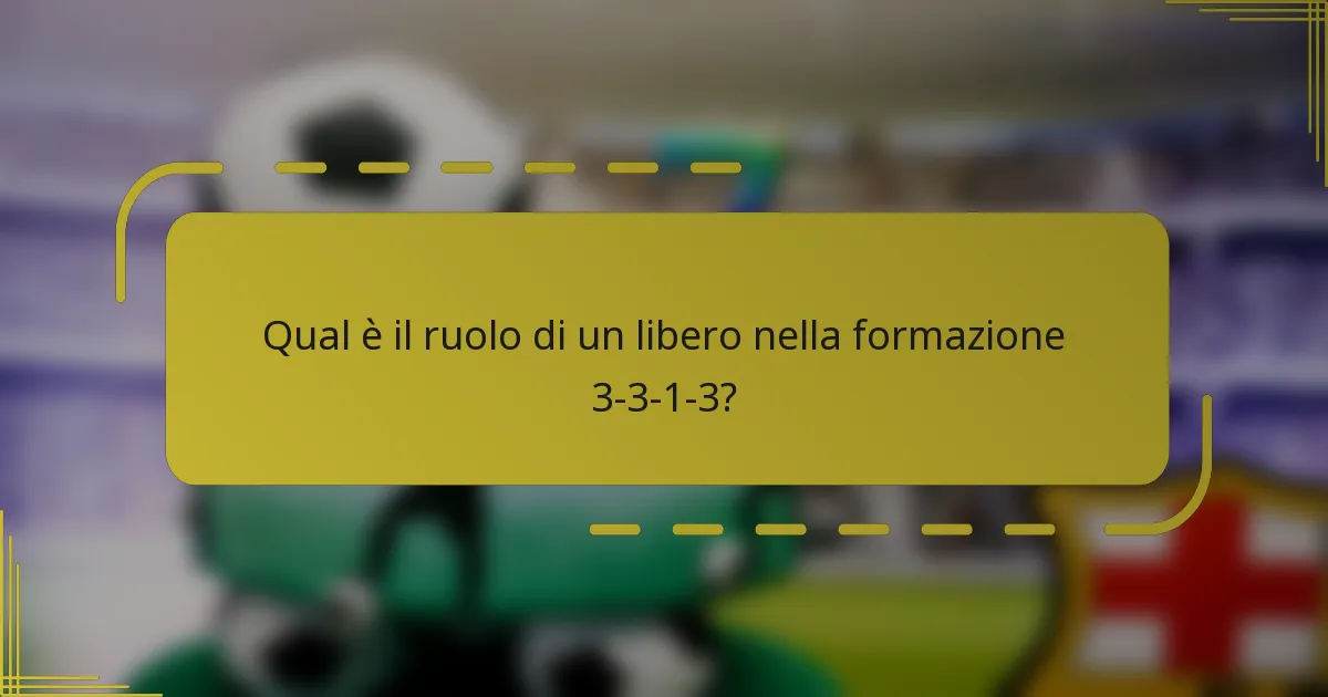 Qual è il ruolo di un libero nella formazione 3-3-1-3?