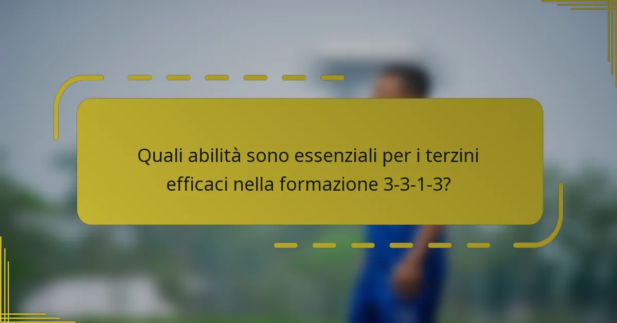 Quali abilità sono essenziali per i terzini efficaci nella formazione 3-3-1-3?