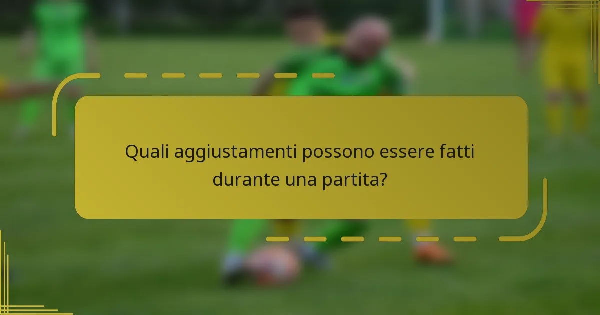 Quali aggiustamenti possono essere fatti durante una partita?