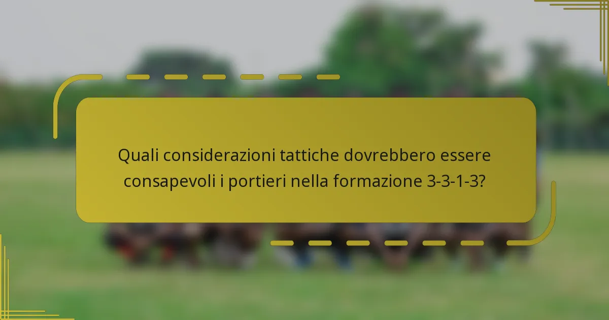 Quali considerazioni tattiche dovrebbero essere consapevoli i portieri nella formazione 3-3-1-3?