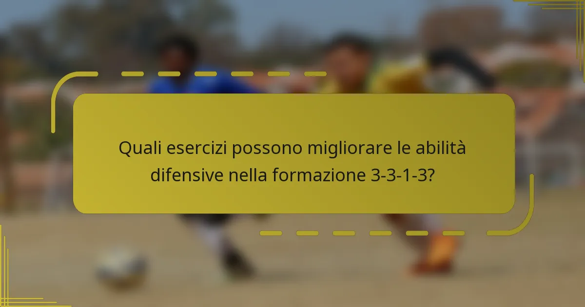 Quali esercizi possono migliorare le abilità difensive nella formazione 3-3-1-3?