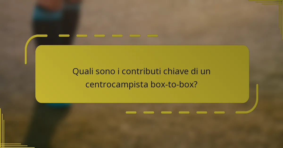 Quali sono i contributi chiave di un centrocampista box-to-box?