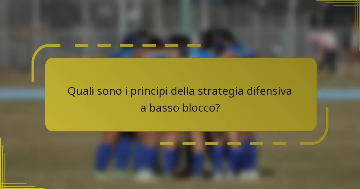 Quali sono i principi della strategia difensiva a basso blocco?