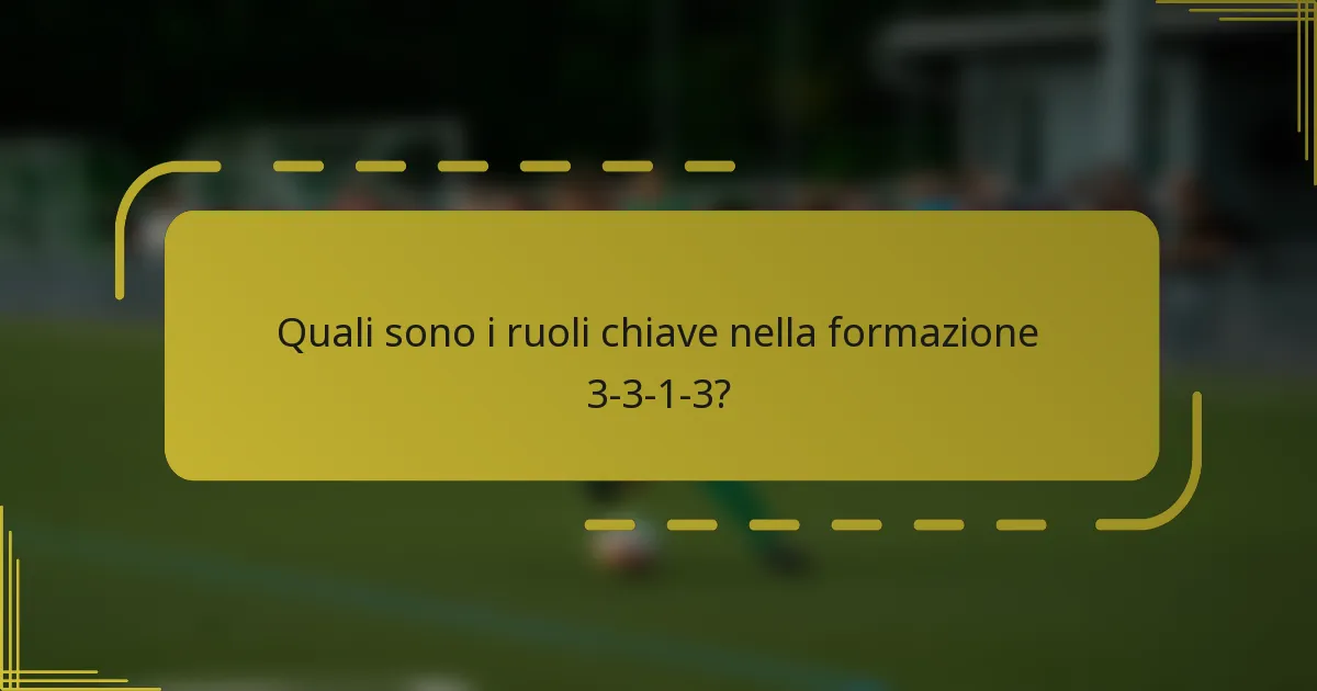 Quali sono i ruoli chiave nella formazione 3-3-1-3?