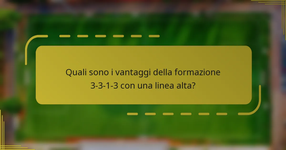 Quali sono i vantaggi della formazione 3-3-1-3 con una linea alta?