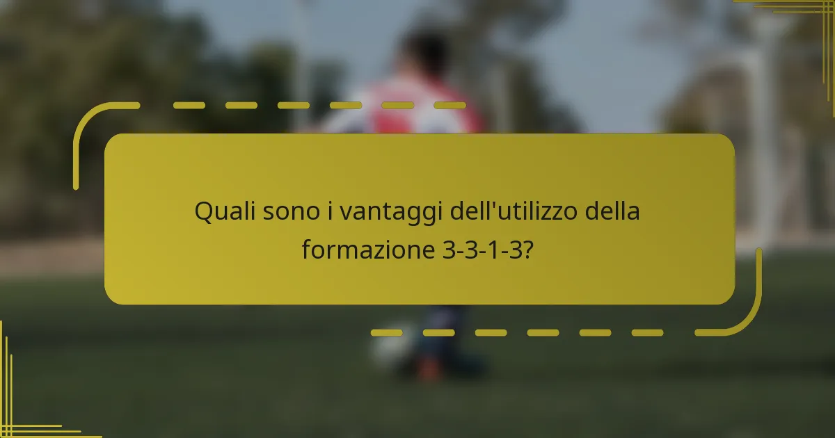 Quali sono i vantaggi dell'utilizzo della formazione 3-3-1-3?