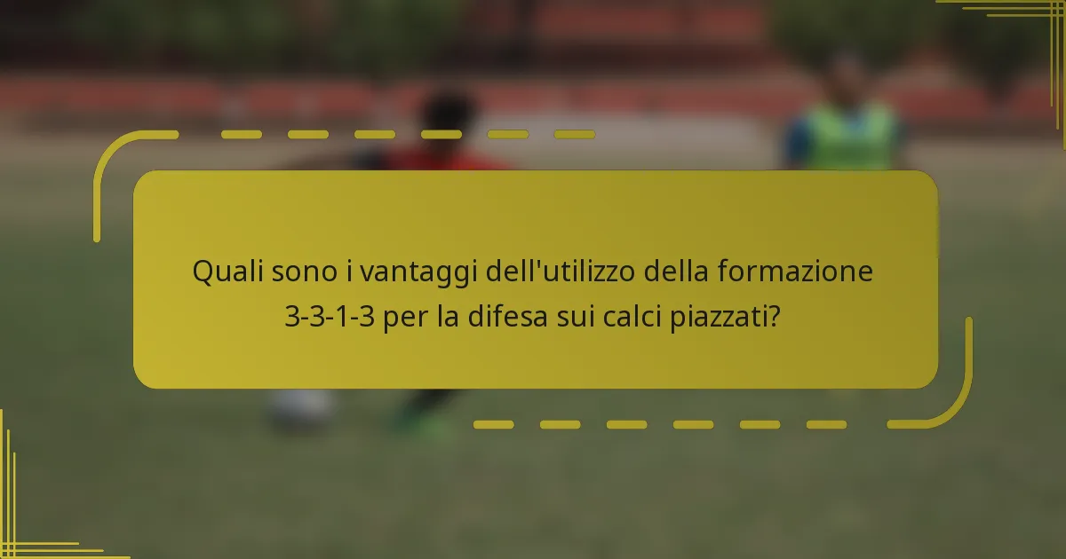 Quali sono i vantaggi dell'utilizzo della formazione 3-3-1-3 per la difesa sui calci piazzati?