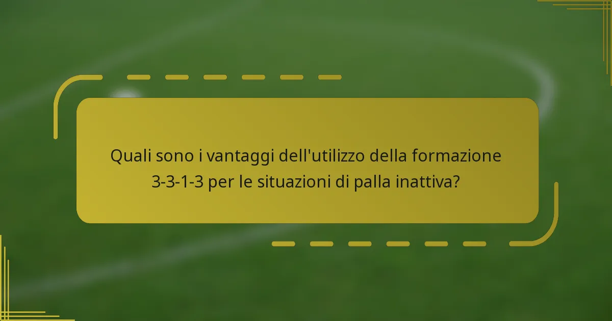 Quali sono i vantaggi dell'utilizzo della formazione 3-3-1-3 per le situazioni di palla inattiva?