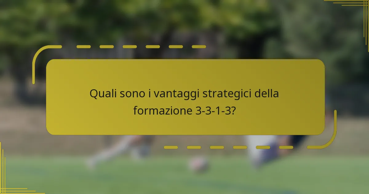 Quali sono i vantaggi strategici della formazione 3-3-1-3?