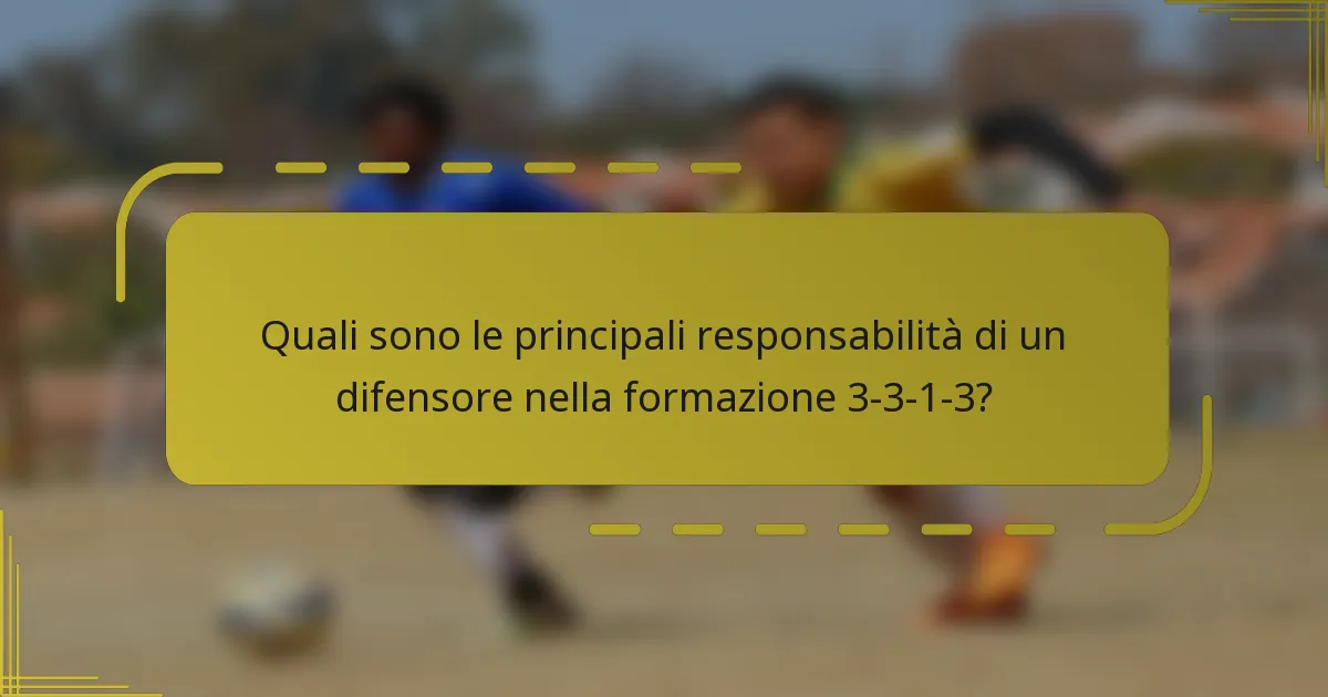 Quali sono le principali responsabilità di un difensore nella formazione 3-3-1-3?