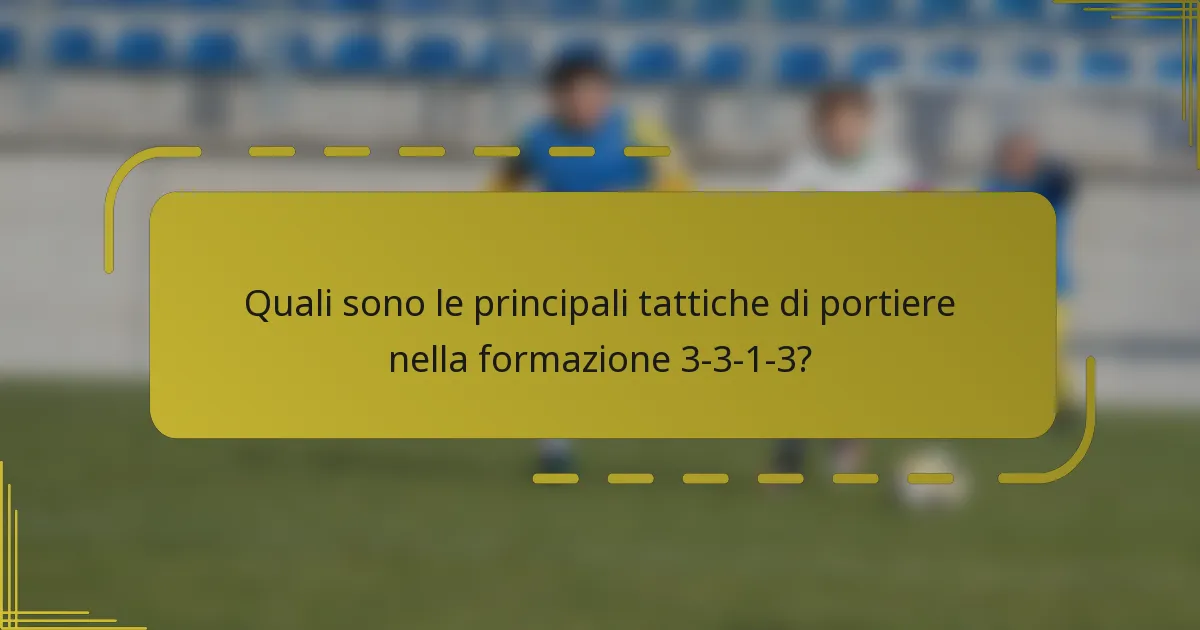 Quali sono le principali tattiche di portiere nella formazione 3-3-1-3?
