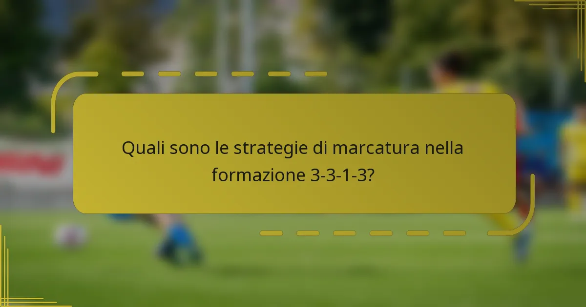 Quali sono le strategie di marcatura nella formazione 3-3-1-3?