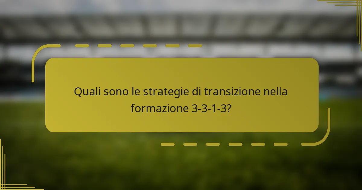 Quali sono le strategie di transizione nella formazione 3-3-1-3?