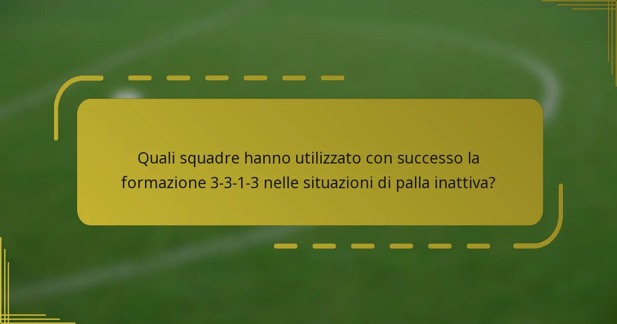 Quali squadre hanno utilizzato con successo la formazione 3-3-1-3 nelle situazioni di palla inattiva?