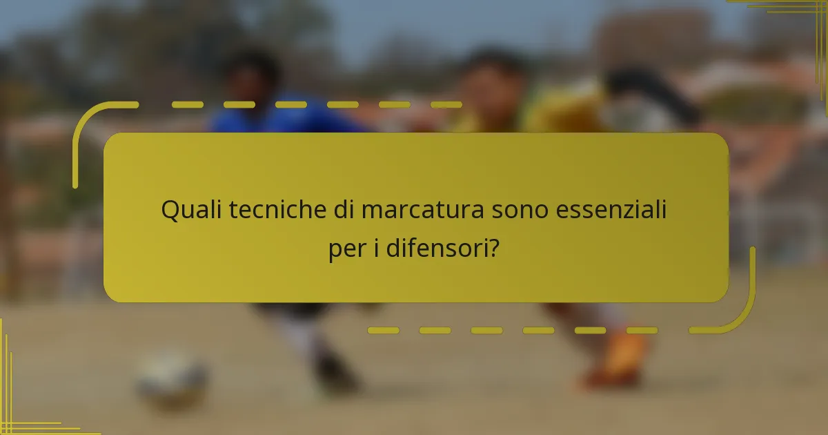 Quali tecniche di marcatura sono essenziali per i difensori?