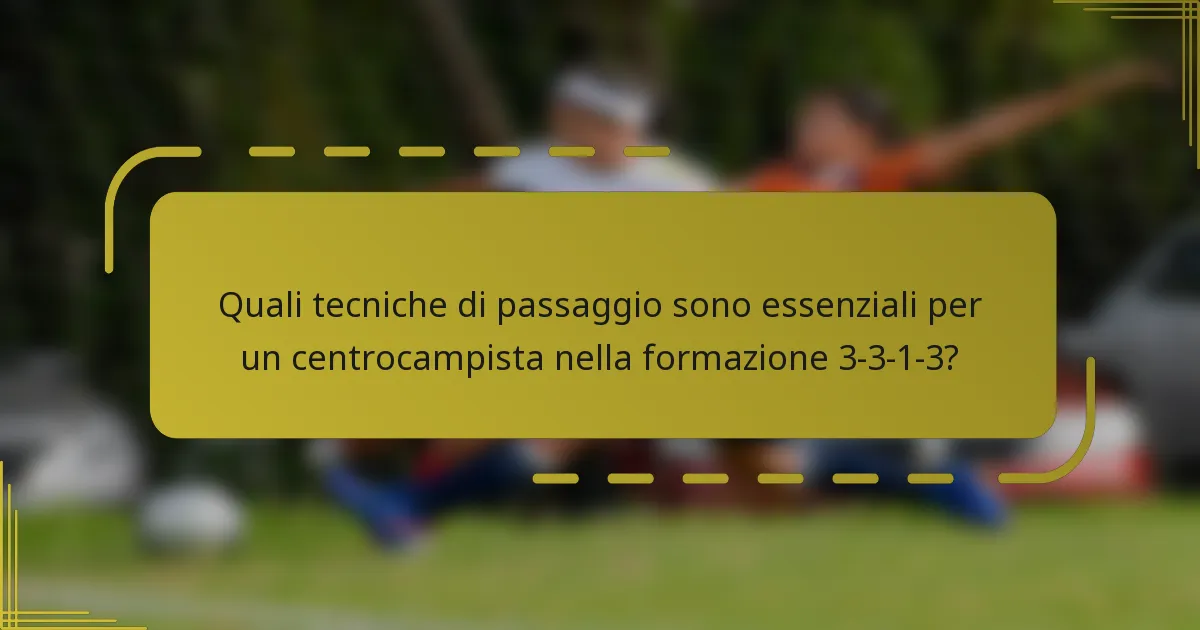 Quali tecniche di passaggio sono essenziali per un centrocampista nella formazione 3-3-1-3?